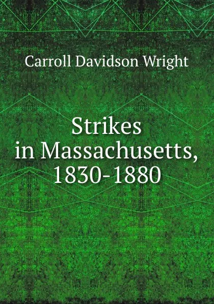 Обложка книги Strikes in Massachusetts, 1830-1880, Wright Carroll Davidson