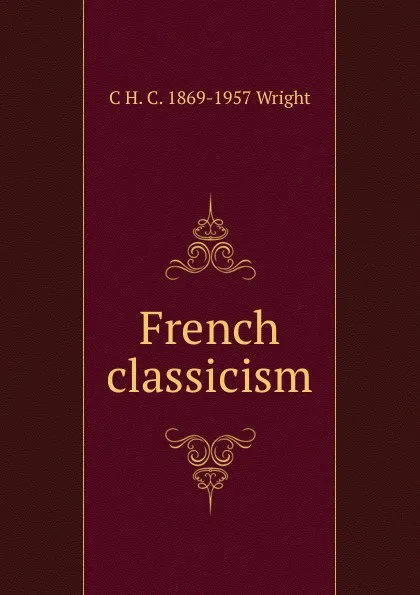 Обложка книги French classicism, C H. C. 1869-1957 Wright