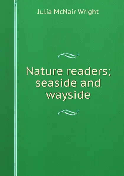 Обложка книги Nature readers; seaside and wayside, Julia McNair Wright