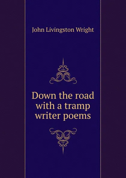 Обложка книги Down the road with a tramp writer poems, John Livingston Wright