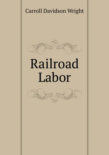 Обложка книги Railroad Labor, Wright Carroll Davidson