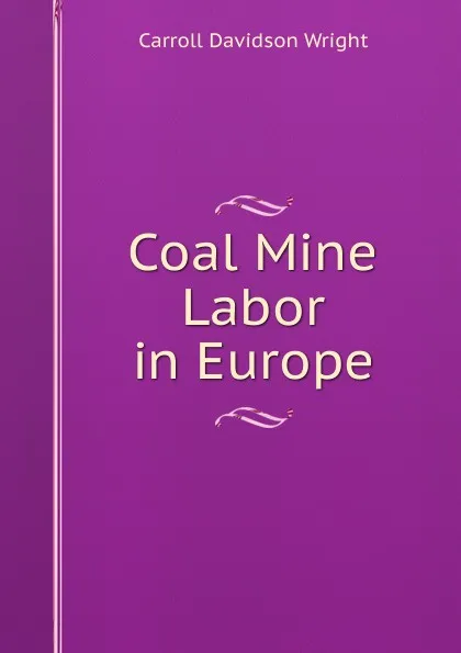 Обложка книги Coal Mine Labor in Europe, Wright Carroll Davidson