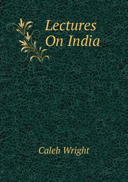 Обложка книги Lectures On India, Caleb Wright