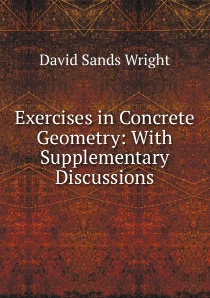 Обложка книги Exercises in Concrete Geometry: With Supplementary Discussions, David Sands Wright