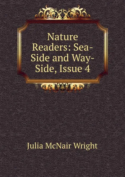 Обложка книги Nature Readers: Sea-Side and Way-Side, Issue 4, Julia McNair Wright