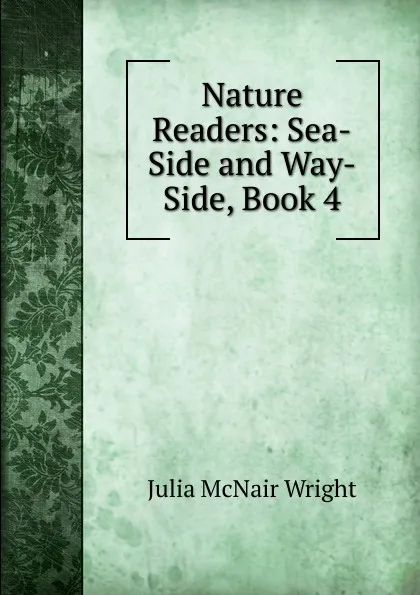 Обложка книги Nature Readers: Sea-Side and Way-Side, Book 4, Julia McNair Wright