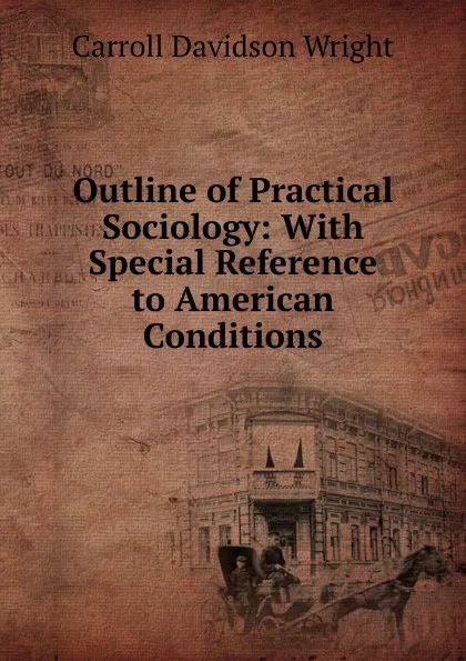 Обложка книги Outline of Practical Sociology: With Special Reference to American Conditions, Wright Carroll Davidson