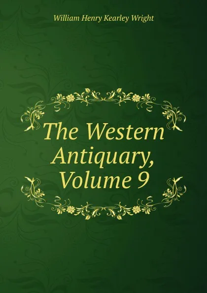 Обложка книги The Western Antiquary, Volume 9, William Henry Kearley Wright