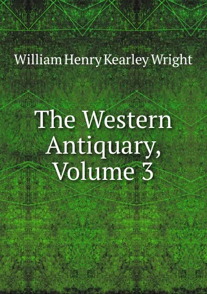 Обложка книги The Western Antiquary, Volume 3, William Henry Kearley Wright