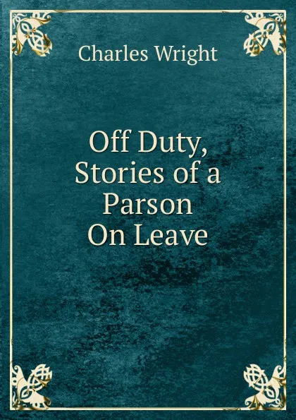 Обложка книги Off Duty, Stories of a Parson On Leave, Charles Wright