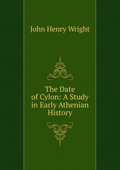 Обложка книги The Date of Cylon: A Study in Early Athenian History, John Henry Wright