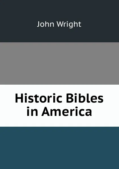 Обложка книги Historic Bibles in America, John Wright