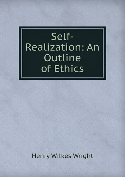 Обложка книги Self-Realization: An Outline of Ethics, Henry Wilkes Wright