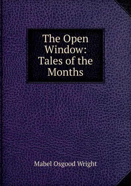 Обложка книги The Open Window: Tales of the Months, Mabel Osgood Wright