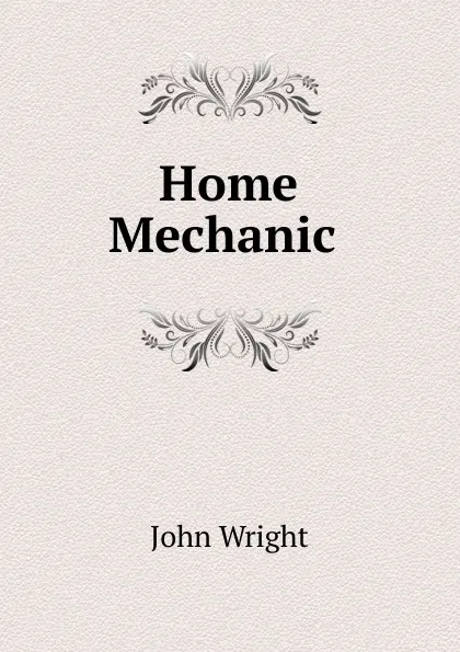 Обложка книги Home Mechanic ., John Wright