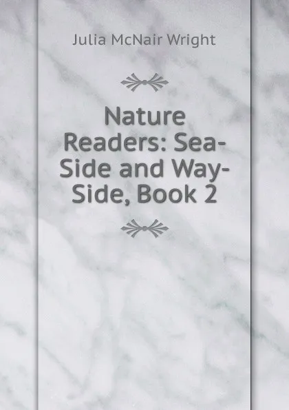 Обложка книги Nature Readers: Sea-Side and Way-Side, Book 2, Julia McNair Wright