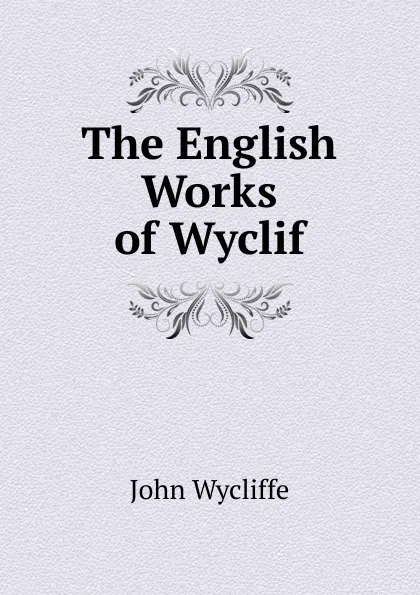 Обложка книги The English Works of Wyclif, Wycliffe John