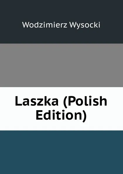 Обложка книги Laszka (Polish Edition), Wodzimierz Wysocki