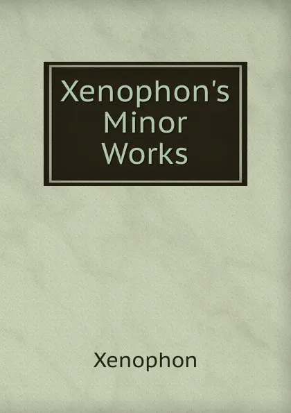 Обложка книги Xenophon.s Minor Works, Xenophon