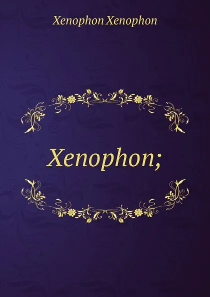 Обложка книги Xenophon;, Xenophon