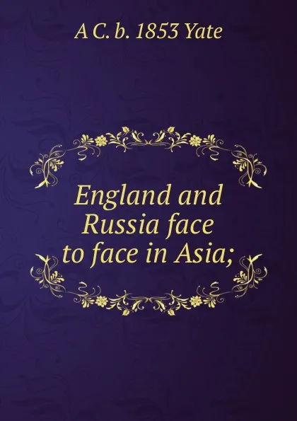 Обложка книги England and Russia face to face in Asia;, A C. b. 1853 Yate