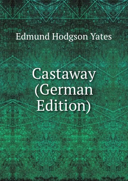 Обложка книги Castaway (German Edition), Edmund Hodgson Yates