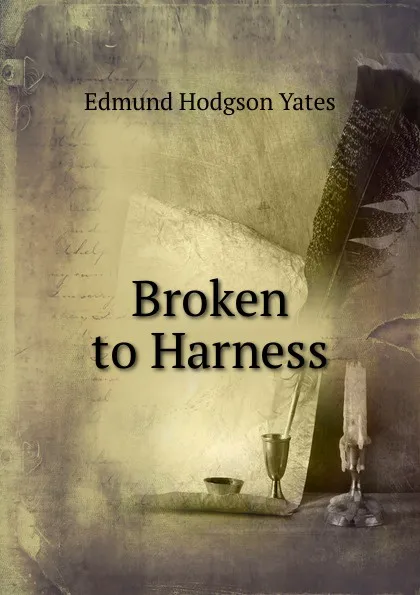 Обложка книги Broken to Harness, Edmund Hodgson Yates