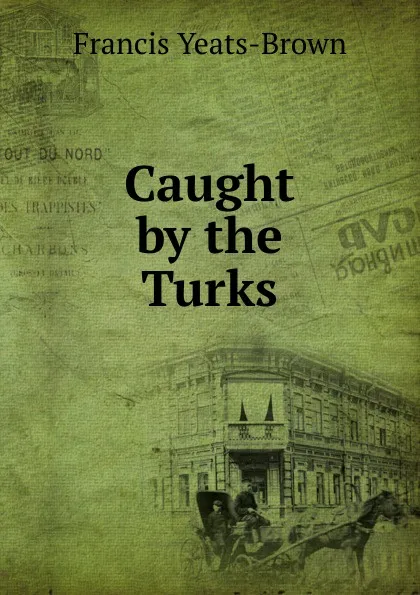 Обложка книги Caught by the Turks, Francis Yeats-Brown