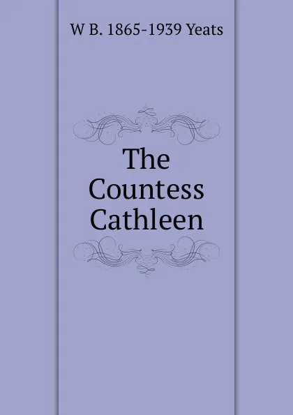 Обложка книги The Countess Cathleen, W. B. Yeats