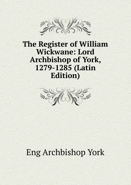 Обложка книги The Register of William Wickwane: Lord Archbishop of York, 1279-1285 (Latin Edition), Eng Archbishop York