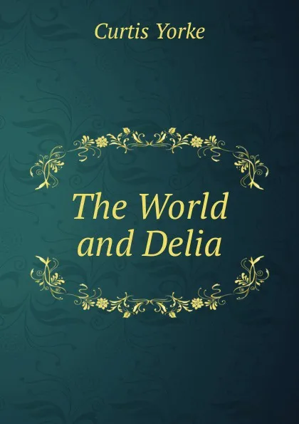 Обложка книги The World and Delia, Curtis Yorke