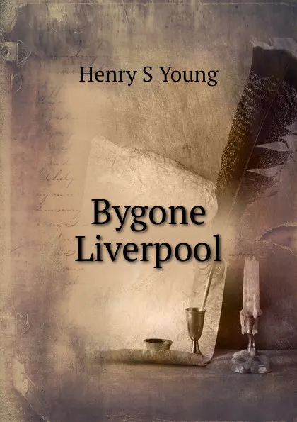 Обложка книги Bygone Liverpool, Henry S Young