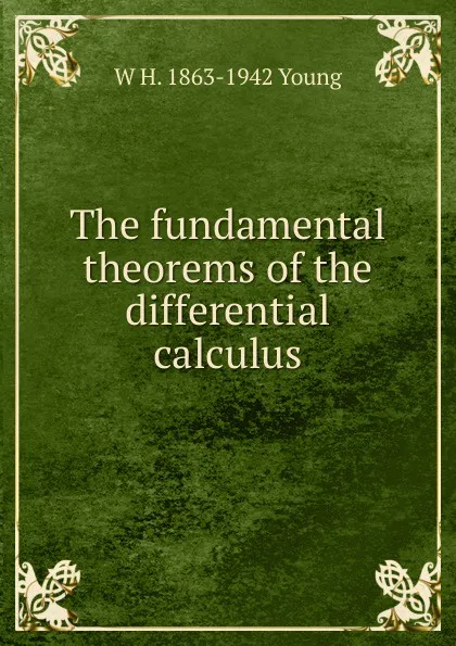 Обложка книги The fundamental theorems of the differential calculus, W H. 1863-1942 Young