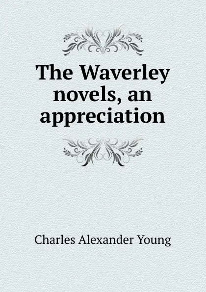 Обложка книги The Waverley novels, an appreciation, Charles Alexander Young