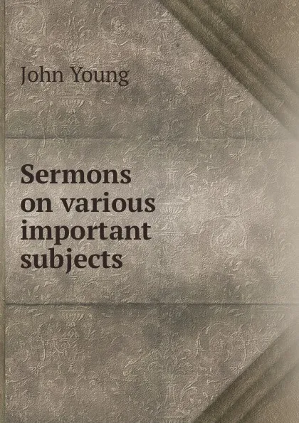 Обложка книги Sermons on various important subjects, John Young