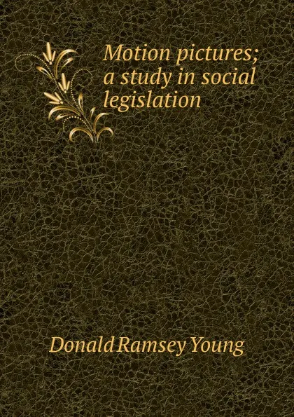 Обложка книги Motion pictures; a study in social legislation, Donald Ramsey Young