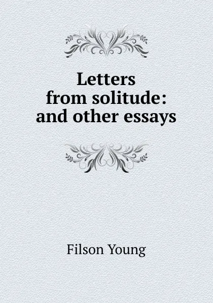 Обложка книги Letters from solitude: and other essays, Filson Young