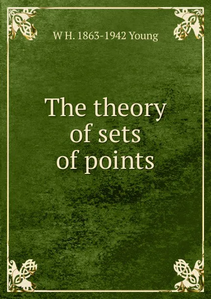 Обложка книги The theory of sets of points, W H. 1863-1942 Young