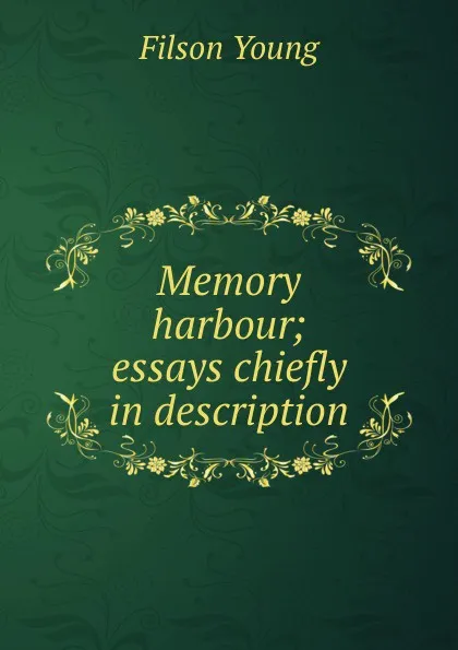 Обложка книги Memory harbour; essays chiefly in description, Filson Young