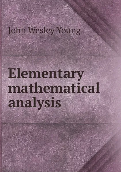 Обложка книги Elementary mathematical analysis, John Wesley Young