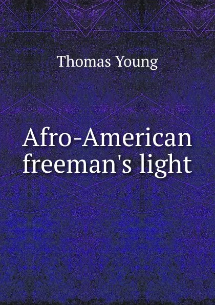 Обложка книги Afro-American freeman.s light, Thomas Young