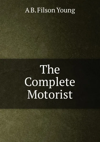 Обложка книги The Complete Motorist, A B. Filson Young