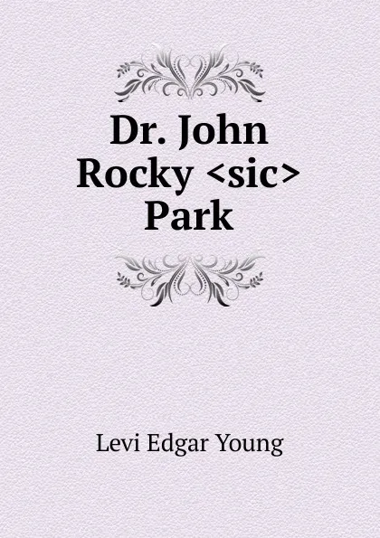 Обложка книги Dr. John Rocky .sic. Park, Levi Edgar Young