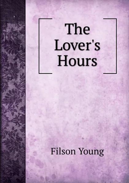 Обложка книги The Lover.s Hours, Filson Young