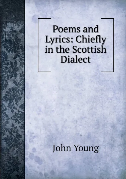 Обложка книги Poems and Lyrics: Chiefly in the Scottish Dialect, John Young