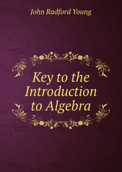 Обложка книги Key to the Introduction to Algebra, J. R. Young