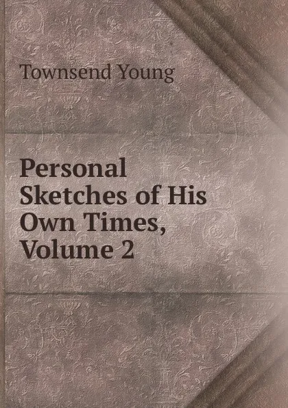 Обложка книги Personal Sketches of His Own Times, Volume 2, Townsend Young