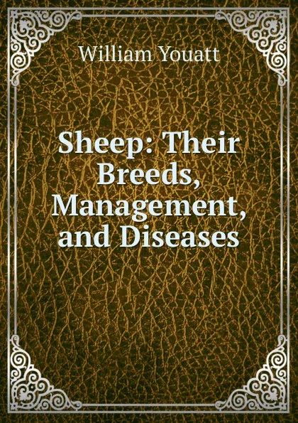 Обложка книги Sheep: Their Breeds, Management, and Diseases, William Youatt