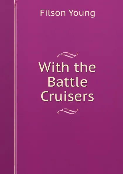 Обложка книги With the Battle Cruisers, Filson Young