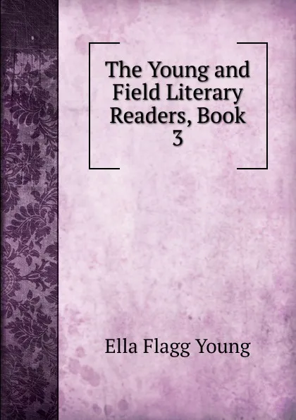 Обложка книги The Young and Field Literary Readers, Book 3, Ella Flagg Young